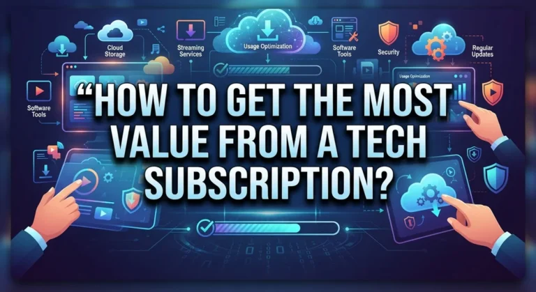 How to Get the Most Value From a Tech Subscription?